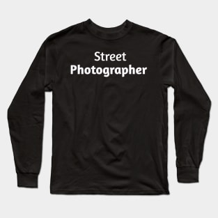 Street Photographer Long Sleeve T-Shirt